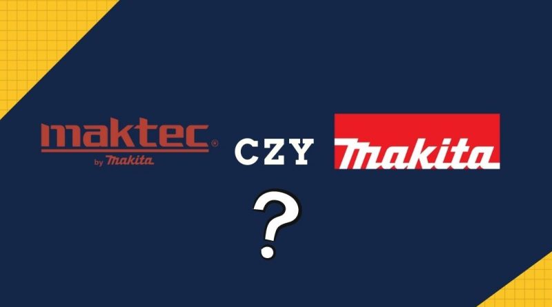 Porównywarka – Maktec czy Makita? Sprawdzamy opinie na forum